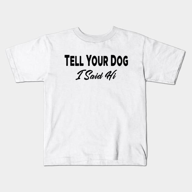 Tell Your Dog I Said Hi Kids T-Shirt by raeex